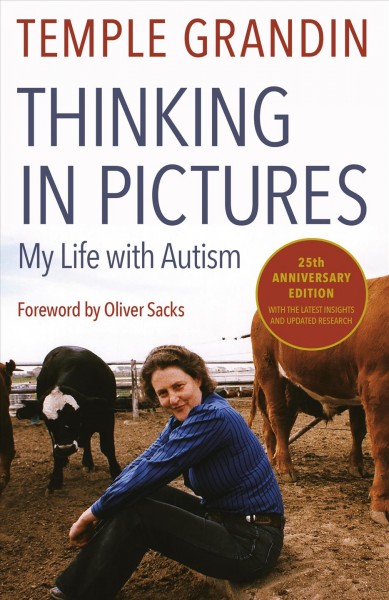 Thinking in pictures [electronic resource] : and other reports from my life with autism / Temple Grandin ; with a foreword by Oliver Sacks.