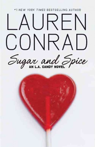 Sugar and spice [electronic resource] : an L.A. candy novel / Lauren Conrad.