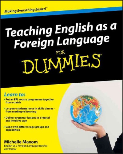 Teaching English as a foreign language for dummies [electronic resource] / by Michelle Maxom.