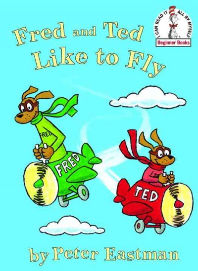 Fred and Ted like to fly [electronic resource] / by Peter Eastman.