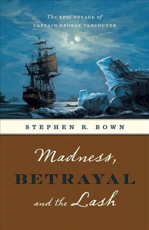 Madness, betrayal and the lash [electronic resource] / Stephen R. Bown.