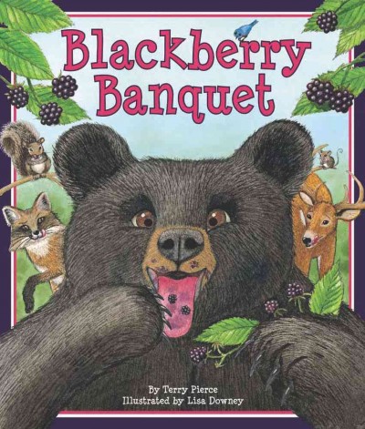 Blackberry banquet [electronic resource] / by Terry Pierce ; illustrated by Lisa Downey.