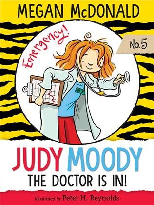 Judy Moody, M.D [electronic resource] : the doctor is in! / Megan McDonald ; illustrated by Peter H. Reynolds.