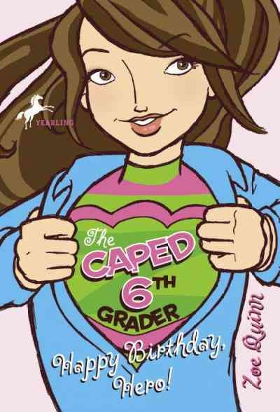 The caped sixth grader [electronic resource] : happy birthday, hero! / Zoe Quinn ; Illustrated by Brie Spangler.