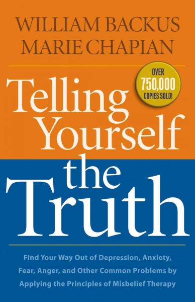 Telling yourself the truth [electronic resource] / William Backus, Marie Chapian.