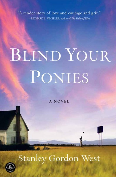 Blind your ponies [electronic resource] : a novel / by Stanley Gordon West.