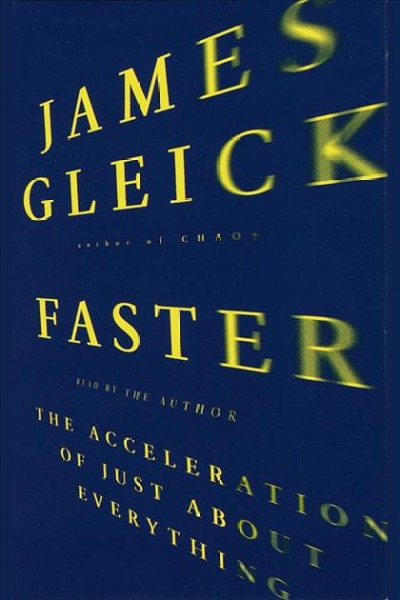 Faster [electronic resource] : the acceleration of just about everything / James Gleick.