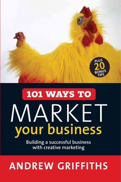 101 ways to market your business [electronic resource] / Andrew Griffiths.