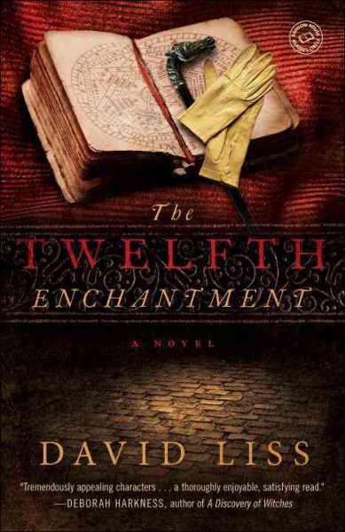The twelfth enchantment [electronic resource] : a novel / David Liss.