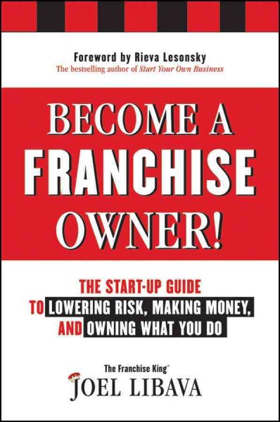 Become a franchise owner! [electronic resource] : the start-up guide to lowering risk, making money, and owning what you do / Joel Libava.