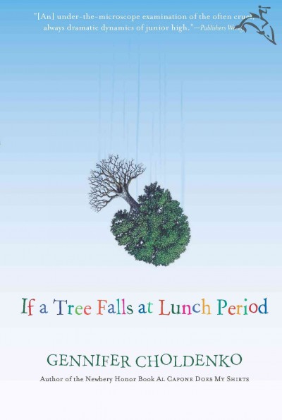If a tree falls at lunch period [electronic resource] / Gennifer Choldenko.