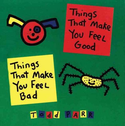 Things that make you feel good/things that make you feel bad [electronic resource] / Todd Parr.