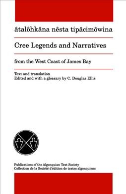 Âtalôhkâna nêsta tipâcimôwina = Cree legends and narratives from the west coast of James Bay / told by Simeon Scott ... [et al.] ; text and translation edited and with a glossary by C. Douglas Ellis.