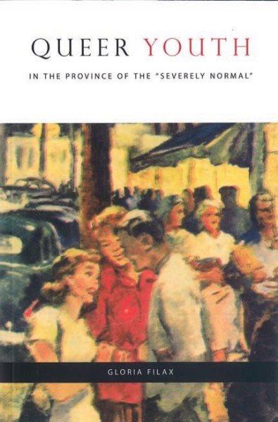 Queer youth in the province of the "severely normal" / Gloria Filax.