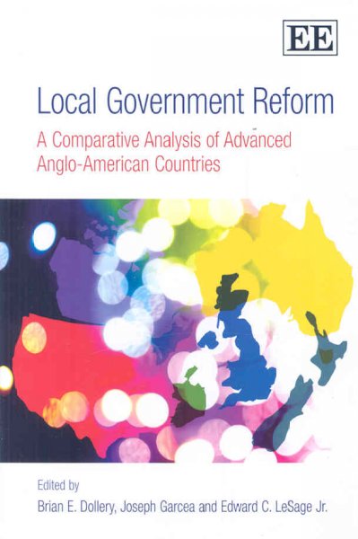 Local government reform : a comparative analysis of advanced Anglo-American countries / edited by Brian E. Dollery, Joseph Garcea and Edward C. LeSage.
