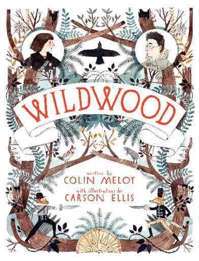 Wildwood / Colin Meloy ; illustrations by Carson Ellis. --.