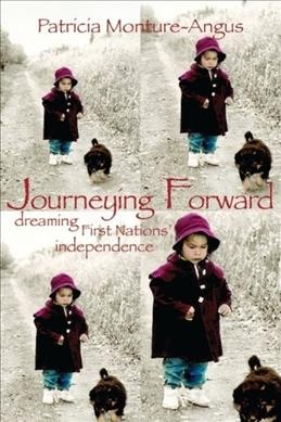 Journeying forward : dreaming Aboriginal Peoples independence / Patricia A. Monture-Angus.