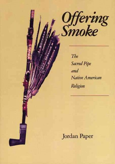 Offering smoke : the sacred pipe and Native American religion.