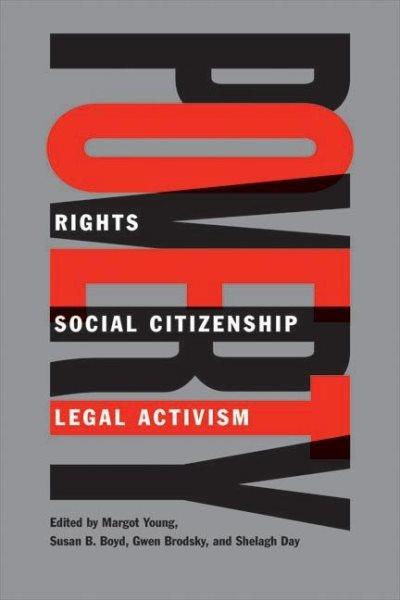 Poverty : rights, social citizenship, and legal activism / edited by Margot Young ... [et al.].