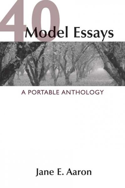 40 Model Essays : A Portable Anthology / [compiled by] Jane E. Aaron.