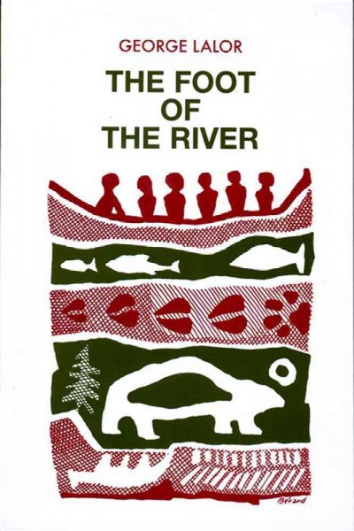 The foot of the river / George Lalor ; illustrated by Real Berard.