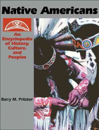Native Americans : an encyclopedia of history, culture, and peoples /  Barry Pritzker.