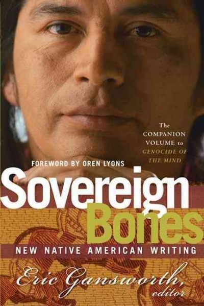 Sovereign bones : new Native American writing volume II / edited by Eric Gansworth.