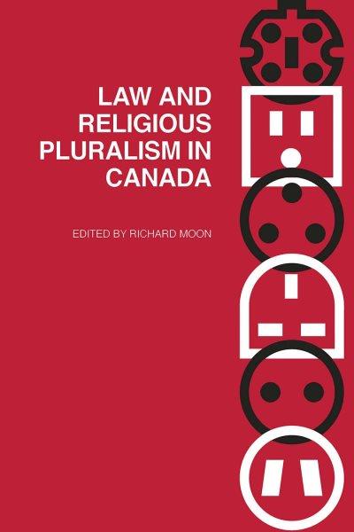 Law and religious pluralism in Canada / edited by Richard Moon.