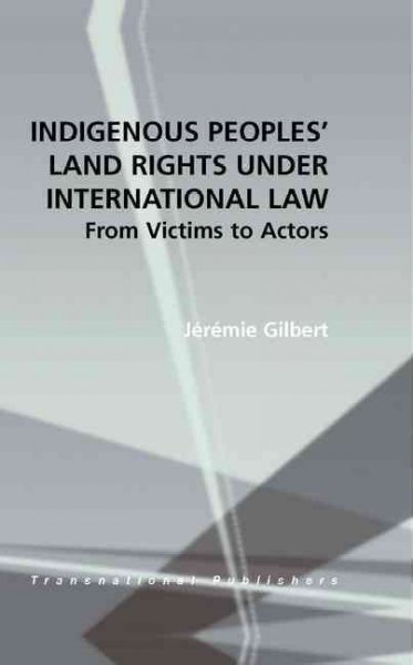 Indigenous peoples' land rights under international law : from victims to actors / JGerGemie Gilbert.