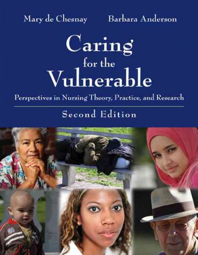 Caring for the vulnerable : perspectives in nursing theory, practice, and research / editors, Mary de Chesnay, Barbara A. Anderson.