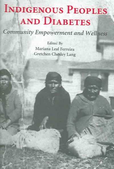 Indigenous peoples and diabetes : community empowerment and wellness / edited by Mariana Leal Ferreira and Gretchen Chesley Lang.