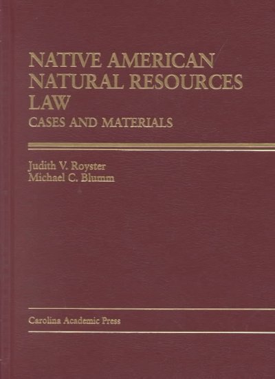 Native American natural resources law : cases and materials / Judith V. Royster, Michael C. Blumm.
