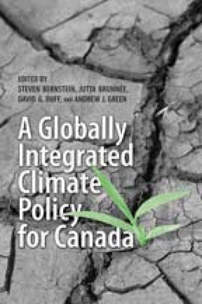 A globally integrated climate policy for Canada / edited by Steven Bernstein ... [et al.].