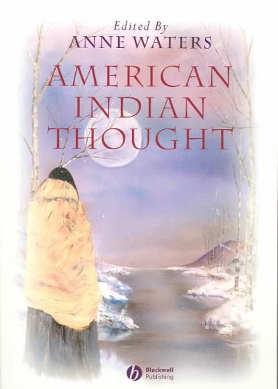 American Indian thought : philosophical essays / edited by Anne S. Waters.