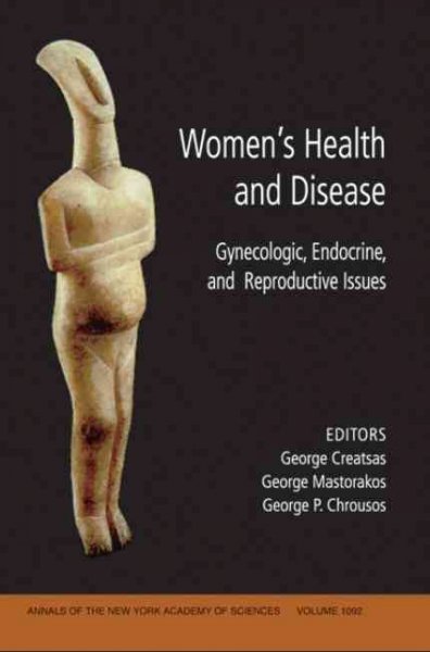 Women's health and disease : gynecologic, endocrine, and reproductive issues / edited by George Creatsas, George Mastorakos, and George P. Chrousos.