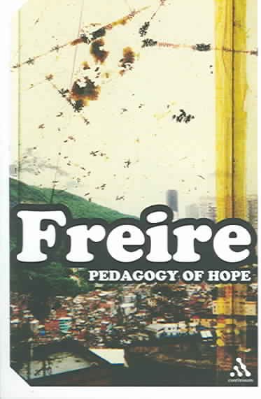 Pedagogy of hope : reliving Pedagogy of the oppressed / Paulo Freire ; with notes by Ana Maria AraGujo Freire ; translated by Robert R. Barr.
