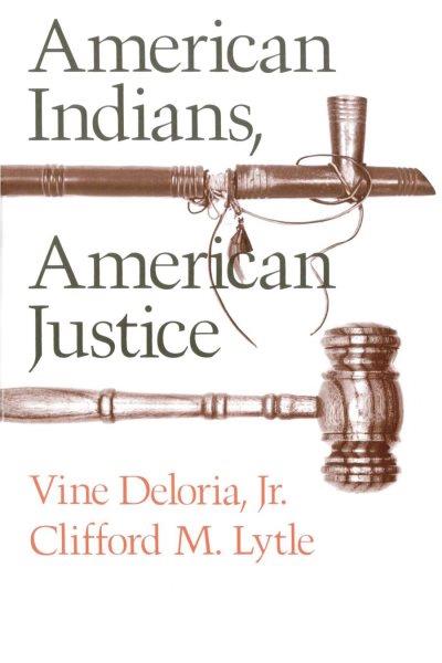 American Indians, American justice / by Vine Deloria, Jr. and Clifford M. Lytle.