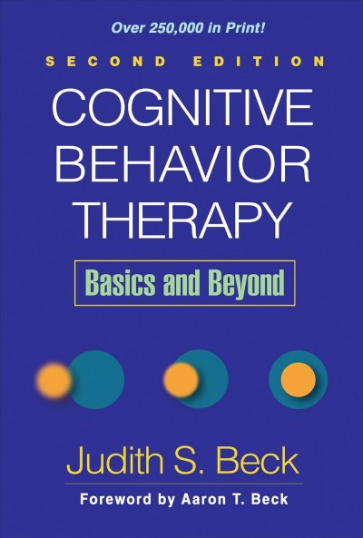 Cognitive behavior therapy : basics and beyond / Judith S. Beck ; forword by Aaron T. Beck.
