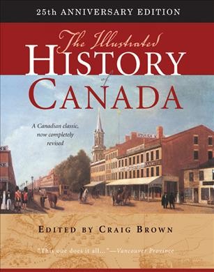 The Illustrated History of Canada / edited by Craig Brown.