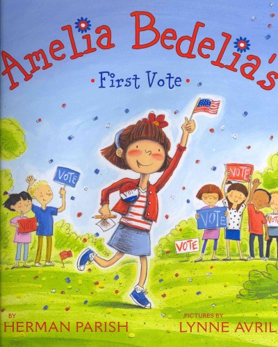 Amelia Bedelia's first vote / by Herman Parish ; pictures by Lynne Avril.