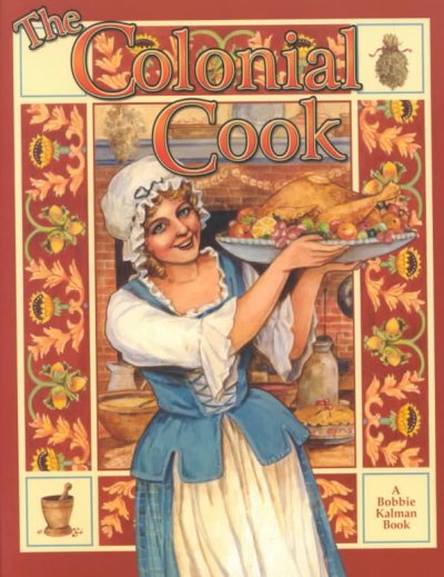 The colonial cook / Bobbie Kalman & Ellen Brown ; illustrations by Barbara Bedell