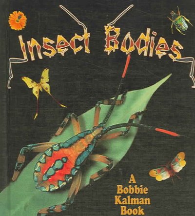 Insect bodies / Molly Aloian & Bobbie Kalman