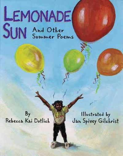 Lemonade sun [Hard Cover] : and other summer poems / by Rebecca Kai Dotlich ; illustrated by Jan Spivey Gilchrist.