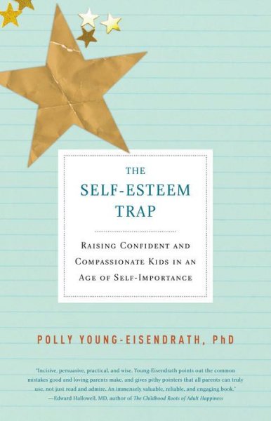 The self-esteem trap [Hard Cover] : raising confident and compassionate kids in an age of self-importance / Polly Young-Eisendrath.