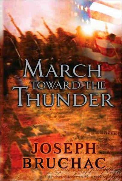 March toward the thunder : a Native American perspective on the Civil War / by Joseph Bruchac.