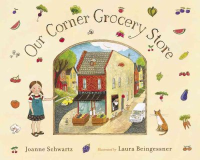Our corner grocery store / Joanne Schwartz ; illustrated by Laura Beingessner.