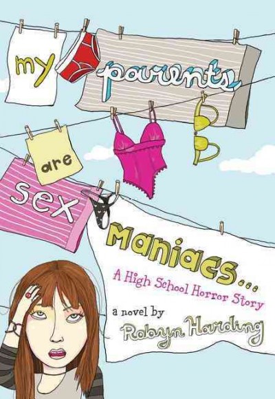 My parents are sex maniacs-- : [a high school horror story] / by Robyn Harding.