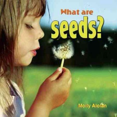 What are seeds? / by Molly Aloian.