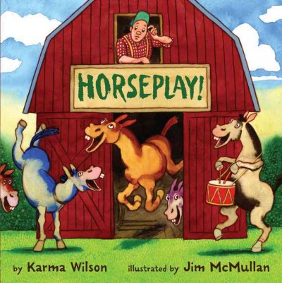Horseplay! / by Karma Wilson ; illustrated by Jim McMullan.