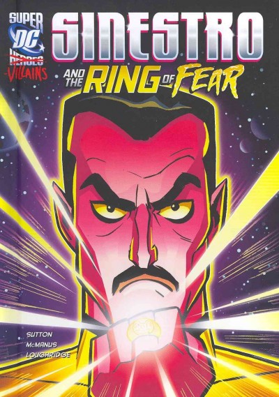 Sinestro and the ring of fear / written by Laurie S. Sutton ; illustrated by Shawn McManus, Lee Loughridge.